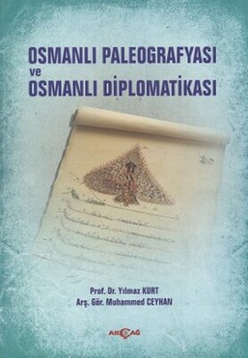 Osmanlı Paleografyası ve Osmanlı Diplomatikası - Akçağ Yayınları