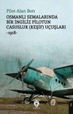 Osmanlı Semalarında Bir İngiliz Pilotun Casusluk (Keşif) Uçuşları -1918 - 1