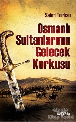 Osmanlı Sultanlarının Gelecek Korkusu - Kaldırım Yayınları