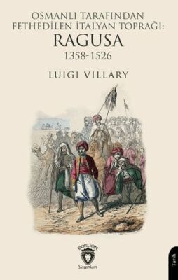 Osmanlı Tarafından Fethedilen İtalyan Toprağı: Ragusa 1358-1526 - 1