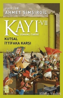 Osmanlı Tarihi Kayı 7 - Kutsal İttifaka Karşı - Timaş Yayınları