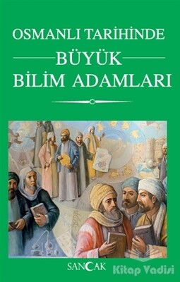 Osmanlı Tarihinde Büyük Bilim Adamları - Sancak Yayınları