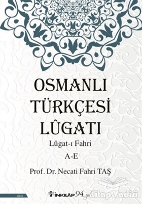 Osmanlı Türkçesi Lügatı - Lügat-ı Fahri A-E - İnkılap Kitabevi