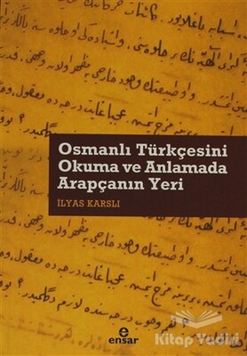 Osmanlı Türkçesini Okuma ve Anlamada Arapçanın Yeri - Ensar Neşriyat