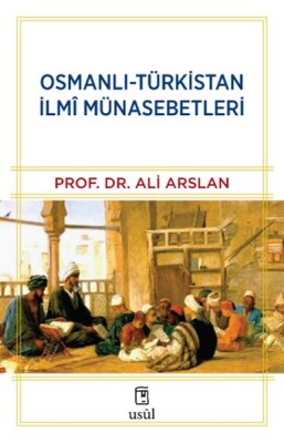 Osmanlı-Türkistan İlmî Münasebetleri - Usul Yayınları
