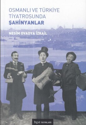 Osmanlı ve Türkiye Tiyatrosunda Şahinyanlar - Bgst Yayınları