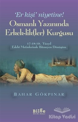 Osmanlı Yazınında Erkek-Lik(Ler) Kurgusu - Bilge Kültür Sanat