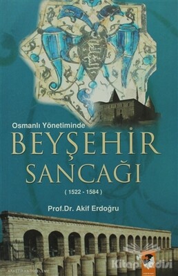 Osmanlı Yönetiminde Beyşehir Sancağı - IQ Kültür Sanat Yayıncılık