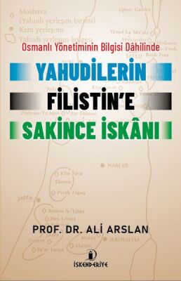 Osmanlı Yönetiminin Bilgisi Dahilinde Yahudilerin Filistin’e Sakince İskanı - 1