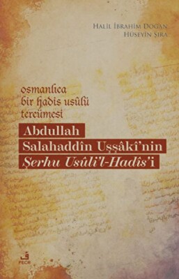 Osmanlıca Bir Hadis Usulü Tercümesi: Abdullah Salahaddin Uşşaki'nin Şerhu Usuli'l-Hadis'i - Fecr Yayınları