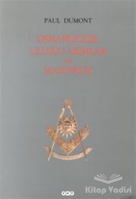 Osmanlıcılık, Ulusçu Akımlar ve Masonluk Osmanlı İmparatorluğu’nda Tanzimat’tan Mütareke’ye Fransız Obediyansına Bağlı Mason Locaları - Yapı Kredi Yayınları