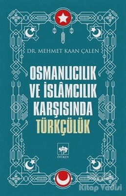 Osmanlıcılık ve İslamcılık Karşısında Türkçülük - Ötüken Neşriyat