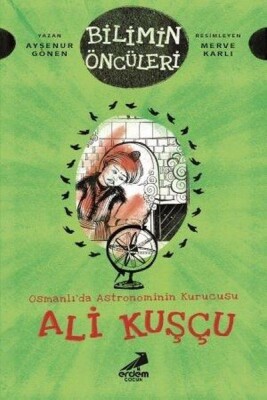 Osmanlı’da Astronominin Kurucusu Ali Kuşçu - Bilimin Öncüleri - Erdem Yayınları