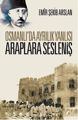 Osmanlı’da Ayrılık Yanlısı Araplara Sesleniş - 1