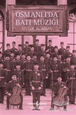 Osmanlı'da Batı Müziği - İş Bankası Kültür Yayınları