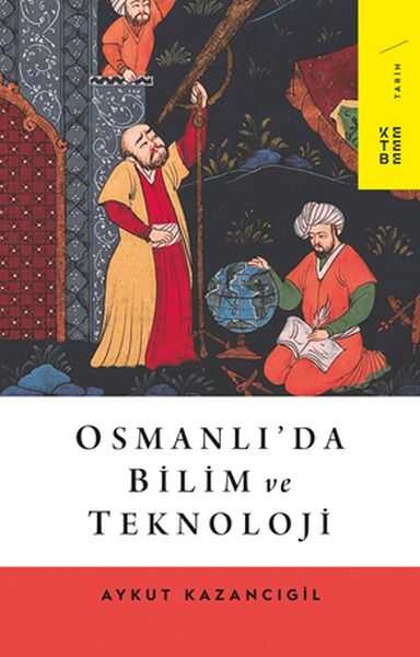 Ketebe Yayınları - Osmanlı’da Bilim ve Teknoloji