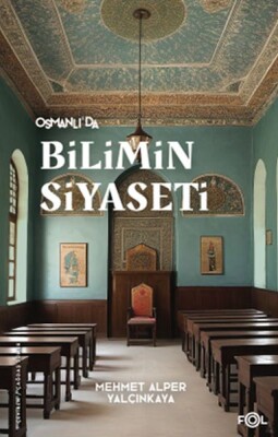 Osmanlı’da Bilimin Siyaseti - Fol Kitap