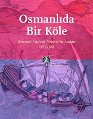 Osmanlı'da Bir Köle Brettenli Michael Bretten'in Anıları 1585-1588 - Kitap Yayınevi