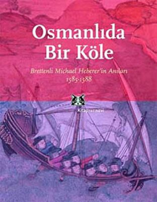 Osmanlı'da Bir Köle Brettenli Michael Bretten'in Anıları 1585-1588 - 1