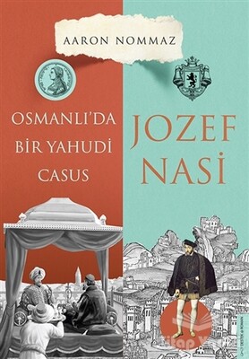 Osmanlı’da Bir Yahudi Casus - Josef Nasi - Destek Yayınları