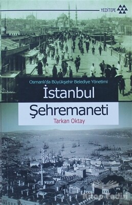 Osmanlı’da Büyükşehir Belediye Yönetimi İstanbul Şehremaneti - Yeditepe Yayınevi