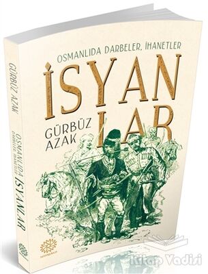 Osmanlıda Darbeler, İhanetler İsyanlar - 1