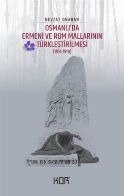 Osmanlı’da Ermeni ve Rum Mallarının Türkleştirilmesi (1914-1919) - Emvâl-i Metrûkenin Tasfiyesi 1 - Kor Kitap