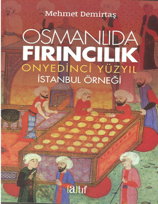 Osmanlıda Fırıncılık - Onyedinci Yüzyıl - Atıf Yayınları