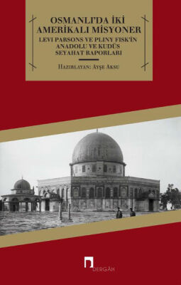 Osmanlı'da İki Amerikalı Misyoner Levi Parsons ve Pliny Fisk'in Anadolu ve Kudüs Seyahat Raporl - 1