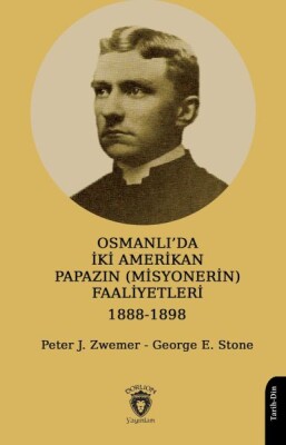 Osmanlı’da İki Amerikan Papazın (Misyonerin) Faaliyetleri 1888-1898 - Dorlion Yayınları