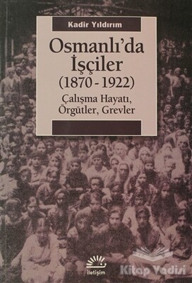 Osmanlı’da İşçiler (1870-1922) - İletişim Yayınları