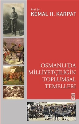 Osmanlı'da Milliyetçiliğin Toplumsal Temelleri - Timaş Yayınları