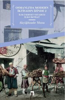 Osmanlı'da Modern İktisadın İzinde 2 İlm-i Servet veyahut İlm-i İktisat - Dergah Yayınları