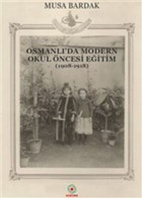 Osmanlı'da Modern Okul Öncesi Eğitim (1908-1918) - 1