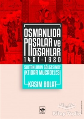 Osmanlıda Paşalar ve Padişahlar 1421 - 1520 - Ötüken Neşriyat