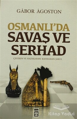 Osmanlı’da Savaş ve Serhad - Timaş Yayınları