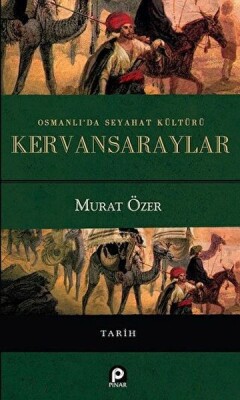 Osmanlı'da Seyahat Kültürü Kervansaraylar - Pınar Yayınları