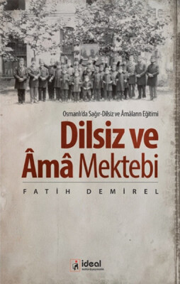 Osmanlıda Soğır-Dilsiz ve Amaların Eğitimi - Dilsiz ve Ama Mektebi - İdeal Kültür Yayıncılık