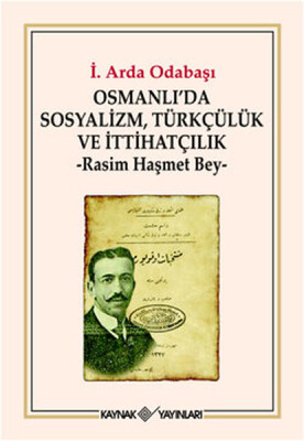 Osmanlı'da Sosyalizm, Türkçülük ve İttihatçılık Rasim Haşmet Bey - Kaynak (Analiz) Yayınları