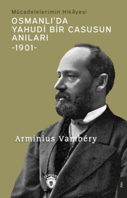 Osmanlı’da Yahudi Bir Casusun Anıları Mücadelelerimin Hikâyesi-1901- - Dorlion Yayınları