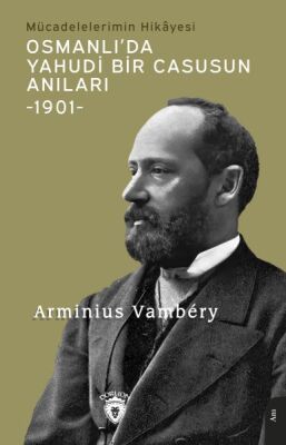 Osmanlı’da Yahudi Bir Casusun Anıları Mücadelelerimin Hikâyesi-1901- - 1