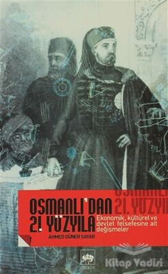 Osmanlı’dan 21. Yüzyıla Ekonomik, Kültürel Ve Devlet Felsefesine Ait Değişmeler - 1