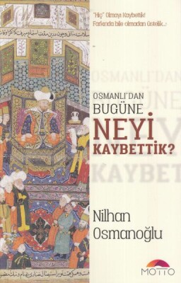 Osmanlı'dan Bugüne Neyi Kaybettik? - Motto