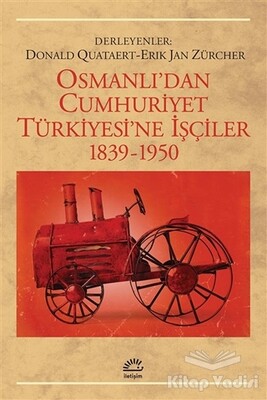 Osmanlı’dan Cumhuriyet Türkiye’sine İşçiler - İletişim Yayınları