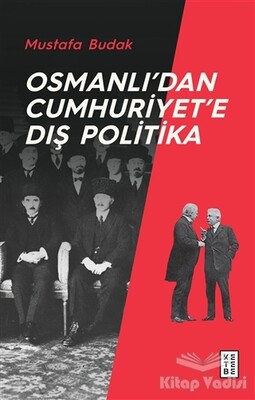Osmanlı’dan Cumhuriyet’e Dış Politika - Ketebe Yayınları