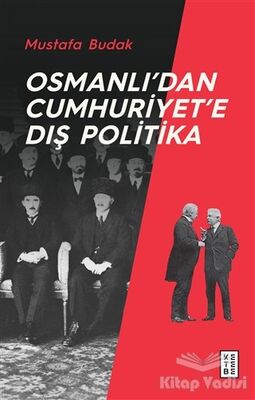 Osmanlı’dan Cumhuriyet’e Dış Politika - 1