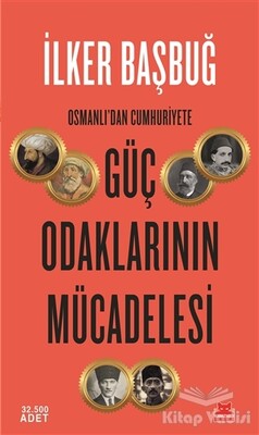 Osmanlı'dan Cumhuriyete Güç Odaklarının Mücadelesi - Kırmızı Kedi Yayınevi