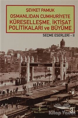 Osmanlıdan Cumhuriyete Küreselleşme, İktisat Politikaları ve Büyüme - 1