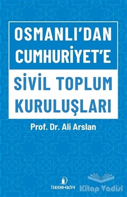 Osmanlı’dan Cumhuriyet’e Sivil Toplum Kuruluşları - İskenderiye Yayınları