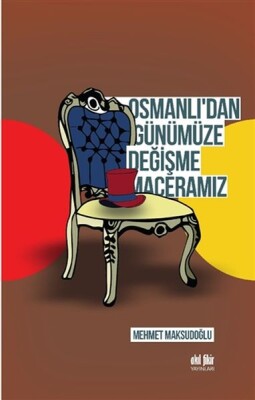 Osmanlıdan Günümüze Değişme Maceramız - Akıl Fikir Yayınları